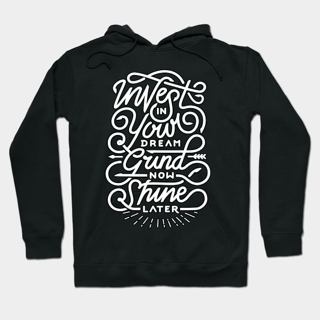 Invest in your dream grind now shine later Hoodie by WordFandom